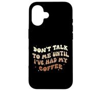 Don't Talk to Me Until I've Had my Coffee Groovy Case for iPhone 16