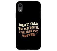 Don't Talk to Me Until I've Had my Coffee Groovy Case for iPhone XR