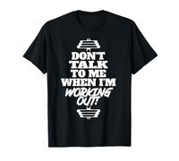 don't talk to me when i'm working out T-Shirt