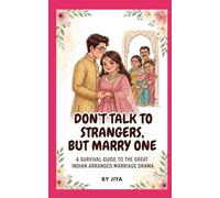 Don't Talk to Strangers but Marry One: A survival guide to the great Indian Arranged Marriage Drama