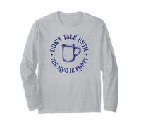 Don't Talk Until The Mug is Empty Long Sleeve T-Shirt