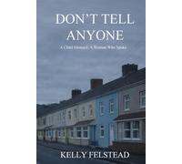 Don't Tell Anyone: A Child Silenced. A Woman Who Spoke.