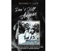 Don't Tell Anyone: My Adoption Journey from Secrets & Lies to Discovery & Understanding