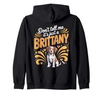 Don't Tell Me It's Just a Brittany Spaniel Dog Zip Hoodie