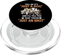Don't Tell Me It's Just a Dog Idiot - Animal Lover Gifts PopSockets PopGrip for MagSafe