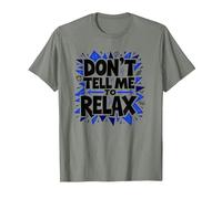 Don't Tell Me to Relax: Sassy Stress Relief Art T-Shirt, Men, Olive Heather, XL
