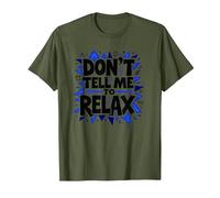 Don't Tell Me to Relax: Sassy Stress Relief Art T-Shirt, Men, Olive, XXL