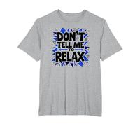 Don't Tell Me to Relax: Sassy Stress Relief Art T-Shirt, Men's Big and Tall, Heather Grey, 4X Tall