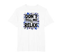 Don't Tell Me to Relax: Sassy Stress Relief Art T-Shirt, Men's Big and Tall, White, 5X Tall