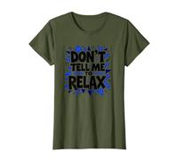 Don't Tell Me to Relax: Sassy Stress Relief Art T-Shirt, Women, Olive, 3XL