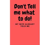 Don't Tell Me What To Do My Wife Already Told Me: Daily Chores planner 100 pages