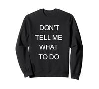 Don't tell me what to do Sweatshirt
