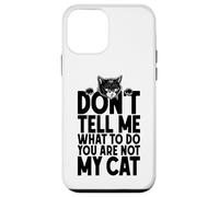 Don't Tell Me What To Do You Are Not My Cat Lover Owner Case for iPhone 12 mini