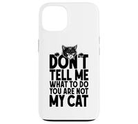 Don't Tell Me What To Do You Are Not My Cat Lover Owner Case for iPhone 13