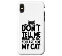 Don't Tell Me What To Do You Are Not My Cat Lover Owner Case for iPhone X/XS