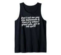 Don't Tell me You Like Halloween & Then cry When I Ghost You Tank Top