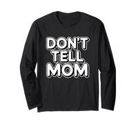 Don't Tell Mom Long Sleeve T-Shirt