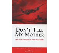 Don't Tell My Mother: How to Fight War on Your Own Terms
