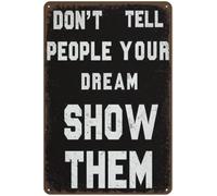 Don'T Tell People Your Dream Show Them,Metal Tin SignMotivational Wall- Positive Inspirational Quotes - Uplifting Encouragement Gifts For Women,Men,Gym,Sports Home,Office Wall Decor 12x8 inch