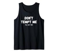 Don't Tempt, Me I'll Say Yes Sarcastic Relatable Statement Tank Top