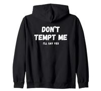 Don't Tempt, Me I'll Say Yes Sarcastic Relatable Statement Zip Hoodie