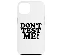 Don't Test Me Funny Sarcastic Leave Me Alone Case for iPhone 13