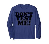 Don't Test Me Funny Sarcastic Leave Me Alone Long Sleeve T-Shirt