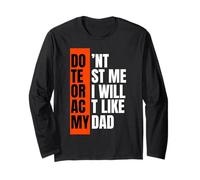 Don't Test Me Or I Will Act Like My Dad Funny Quote Long Sleeve T-Shirt