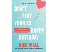 Don't Text Your Ex Happy Birthday: And Other Advice on Love, Sex, and Dating