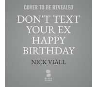Don't Text Your Ex Happy Birthday: And Other Advice on Love, Sex, and Dating
