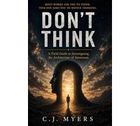 Don't Think: A Field Guide to Investigating the Architecture of Awareness: 1 (PROJECT : OBSERVER)