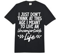 Don't Think at This Age I'm Meant to Live Uncomfortable Life Comfort Colors Adult Heavyweight T-Shirt