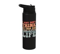 Don't Think At This Age I'm Meant to Live Uncomfortable Life Stainless Steel Insulated Water Bottle