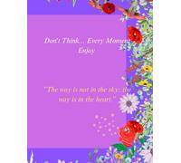 Don't Think... Every Moment Enjoy: Writing Journal: Lined Notebook for Daily Thoughts & Ideas