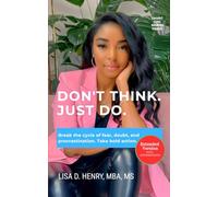 Don't Think. Just Do.: Break the cycle of fear, doubt, and procrastination. Take bold action.