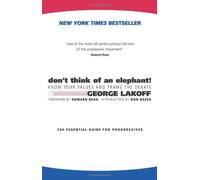 Don't Think of an Elephant: Know Your Values and Frame the Debate by George Lakoff (January 1, 1990) Paperback