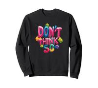 Don't Think So Emblem for a Pretty Look Sweatshirt