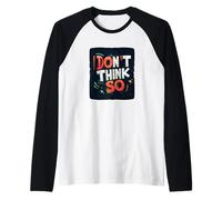 Don't Think So Statement for The Snappy Crowd Raglan Baseball Tee