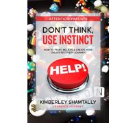 Don't Think Use instinct - Jensons Journey: How to trust, believe & create your child's recovery journey - HELP!