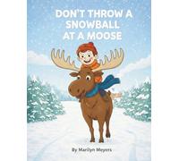 Don't Throw a Snowball at a Moose: A child's journey to learning the lifetime tools of Mussar