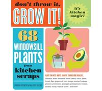 Don't Throw It, Grow It! : 68 windowsill plants from kitchen scraps