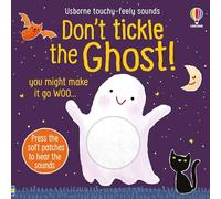 Don't Tickle the Ghost! A Fun Interactive Sound and Touchy-Feely Book about a Ghost, a Witch, and a Werewolf with Spooky Halloween Noises, for Kids(DON’T TICKLE Touchy Feely Sound Books)