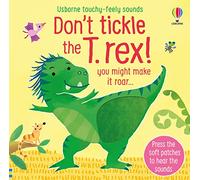 Don't tickle the T. rex!: (DON'T TICKLE Touchy Feely Sound Books)