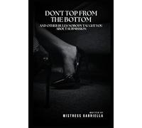 Don't Top From the Bottom: And Other Rules Nobody Taught You About Submission