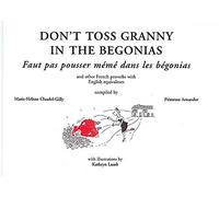Don't Toss Granny in the Begonias and other French Proverbs with English equivalents
