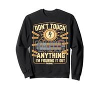 Don't Touch Anything I'm Figuring It Out Probably Sweatshirt
