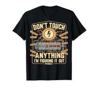 Don't Touch Anything I'm Figuring It Out Probably T-Shirt