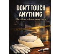 Don't touch anything: The evidence is already waiting for you