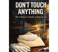 Don't touch anything: The evidence is already waiting for you