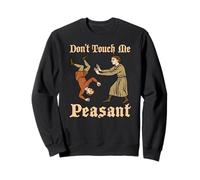 DONT TOUCH ME PEASANT Funny Medieval Renaissance Jousting Sweatshirt